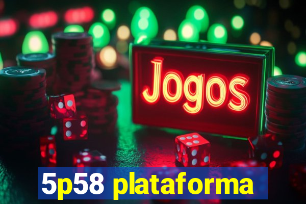 5p58 plataforma